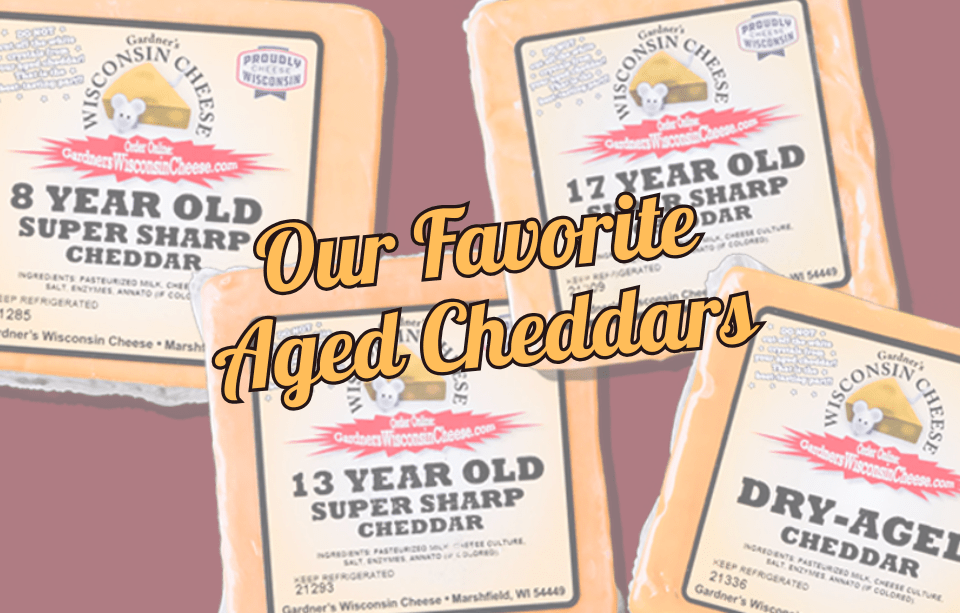 Our Favorite Aged Cheddar Cheeses of 2025 - Gardners Wisconsin Cheese and Sausage