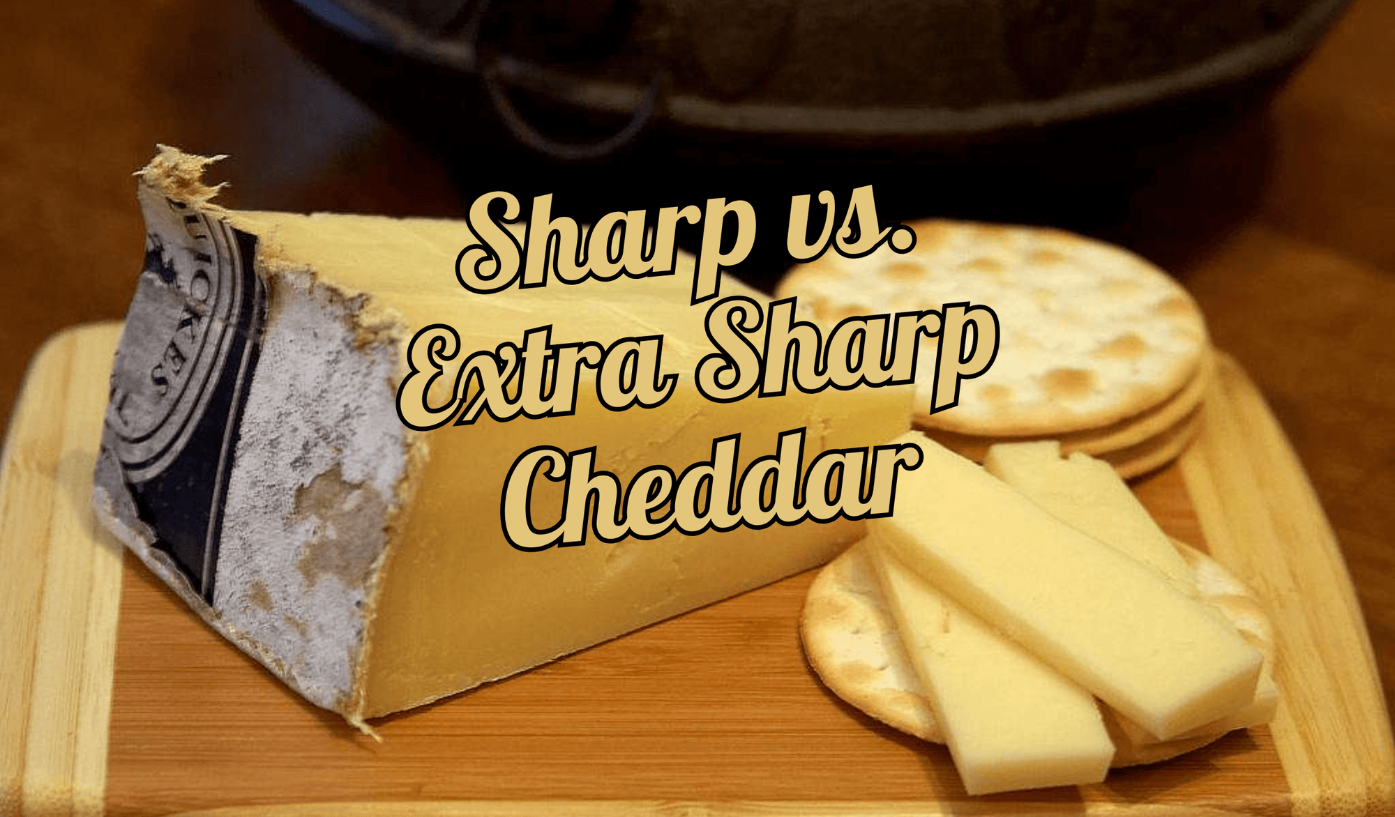 Sharp vs. Extra Sharp Cheddar Cheese: What’s the Difference? - Gardners Wisconsin Cheese and Sausage