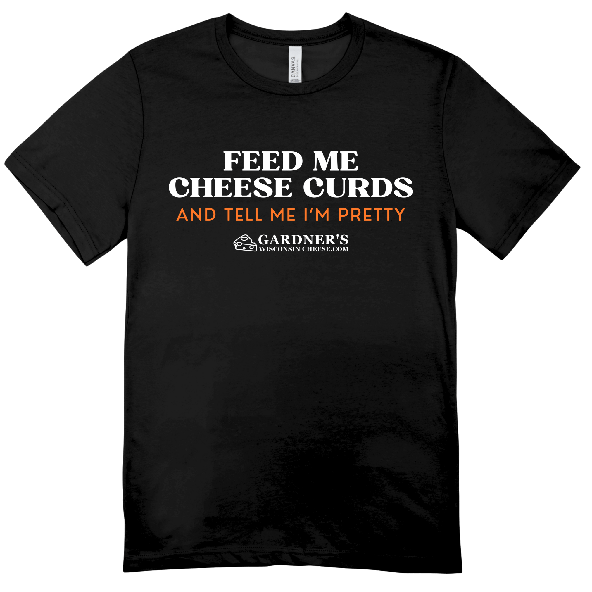 Feed Me Cheese Curds and Tell Me I'm Pretty T-Shirt *NEW* - Gardners Wisconsin Cheese and Sausage