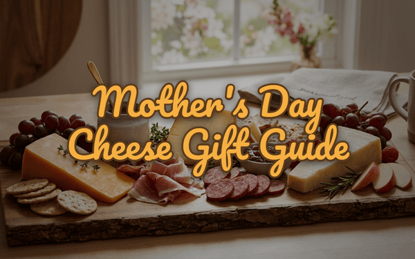 Mother's Day Cheese Gift Guide: 7 Ways to Make Mom Say "You Get Me" - Gardners Wisconsin Cheese and Sausage