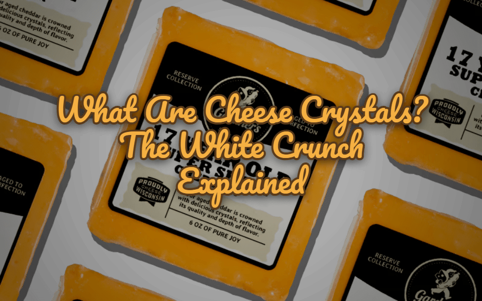 What Are Cheese Crystals? The White Crunch on Aged Cheddar Explained - Gardners Wisconsin Cheese and Sausage