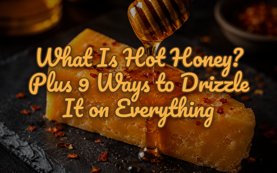What Is Hot Honey? Plus 9 Ways to Drizzle It on Everything - Gardners Wisconsin Cheese and Sausage