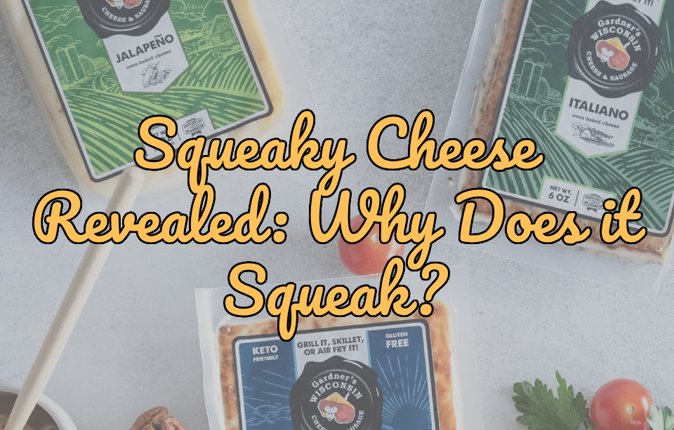 Squeaky Cheese Revealed: Why Does it Squeak? (And Where Can You Get Some?) - Gardners Wisconsin Cheese and Sausage