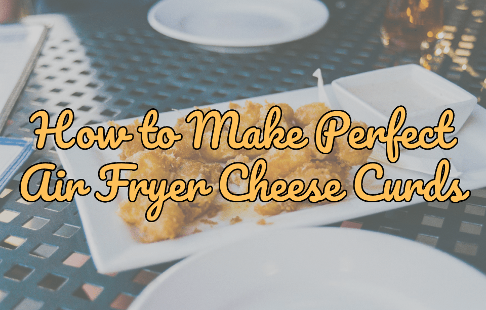 Craving Crispy? How to Make Perfect Air Fryer Cheese Curds Every Time - Gardners Wisconsin Cheese and Sausage