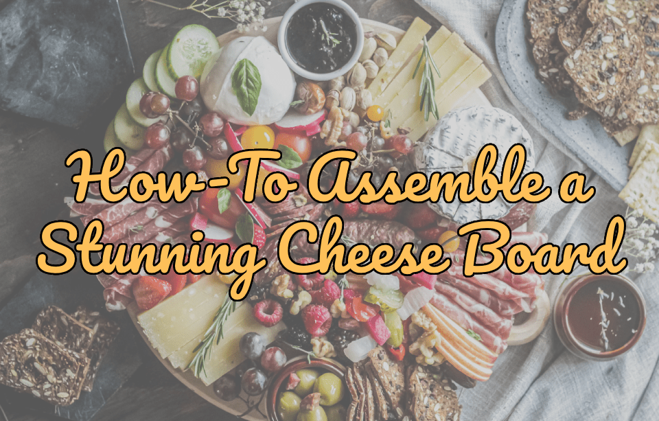Assemble a Stunning Cheese Board: Our Foolproof Formula - Gardners Wisconsin Cheese and Sausage