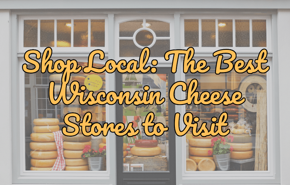 Shop Local: The Best Wisconsin Cheese Stores to Visit - Gardners Wisconsin Cheese and Sausage