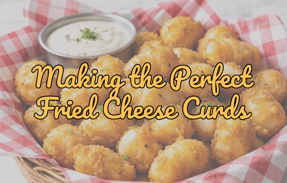 How to Make Perfect Fried Cheese Curds: A Guide to Wisconsin’s Favorite Crispy, Gooey Snack - Gardners Wisconsin Cheese and Sausage