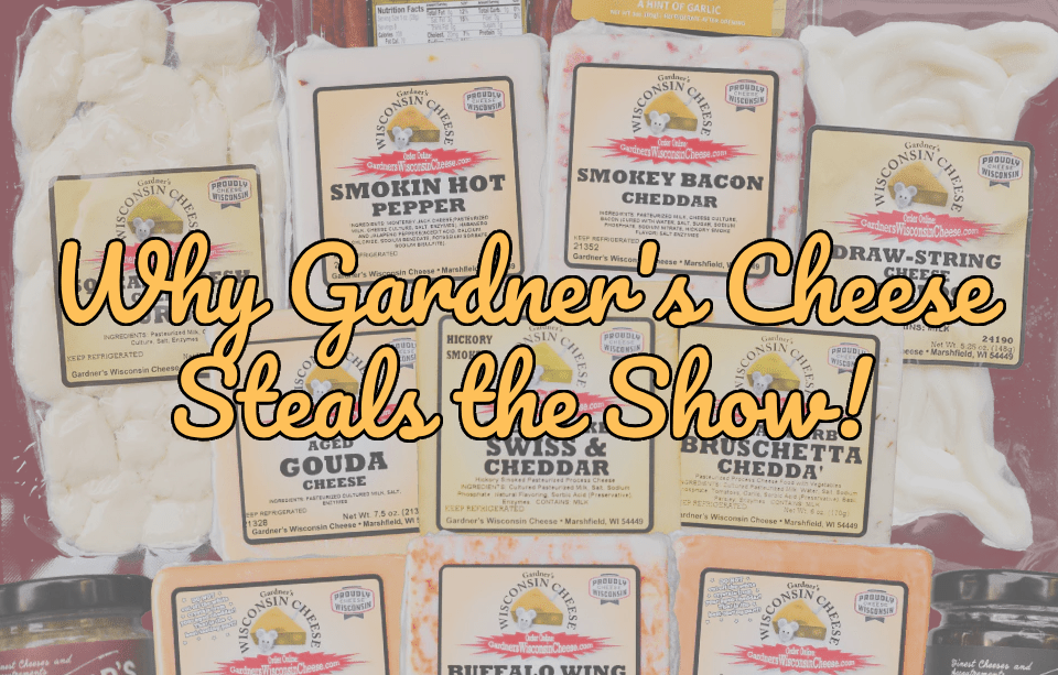 Best Cheese in Wisconsin: Why Gardner’s Wisconsin Cheese Steals the Show - Gardners Wisconsin Cheese and Sausage