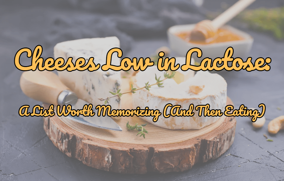 Cheeses Low in Lactose: A List Worth Memorizing (And Then Eating) - Gardners Wisconsin Cheese and Sausage