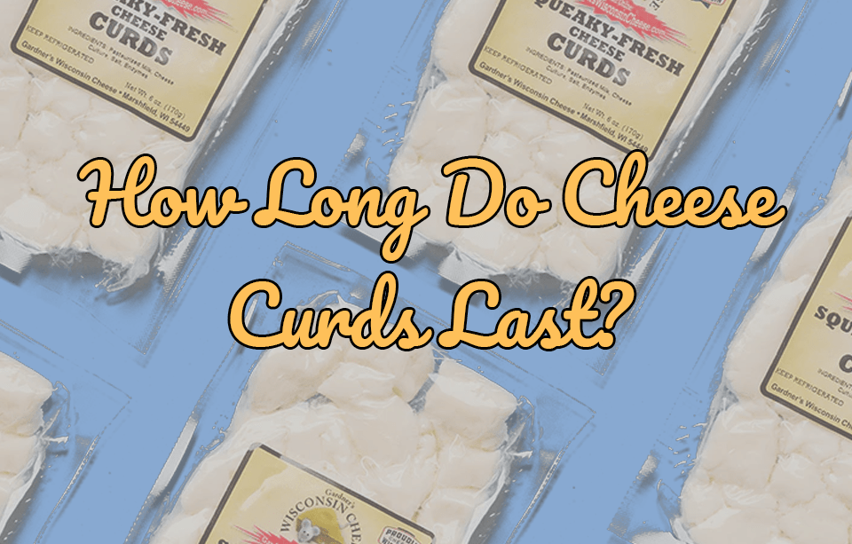 How Long Do Cheese Curds Really Last? - Gardners Wisconsin Cheese and Sausage