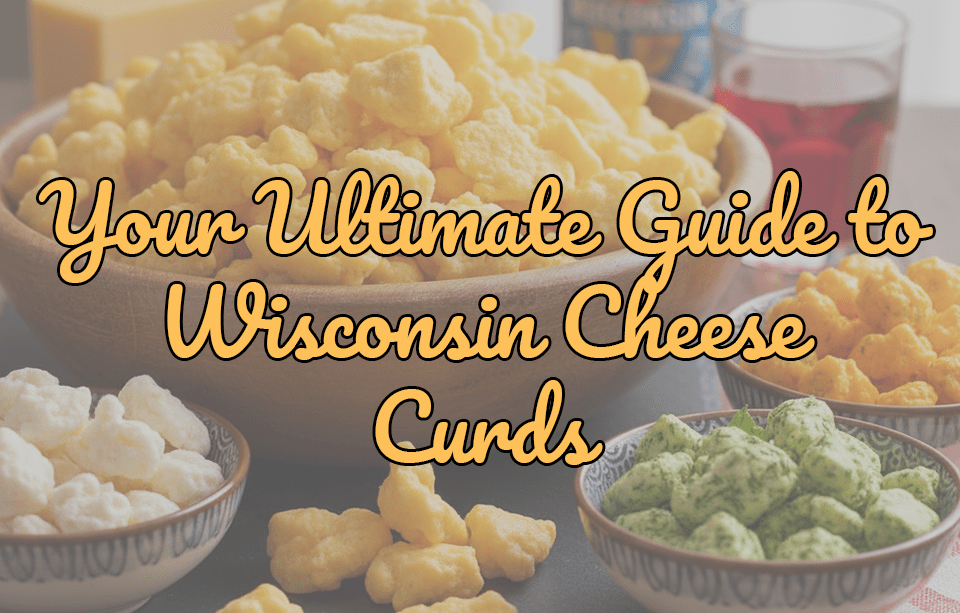 Your Ultimate Guide to Wisconsin Cheese Curds - Gardners Wisconsin Cheese and Sausage