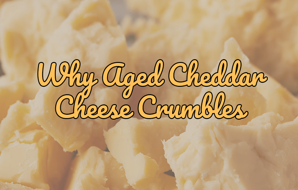 Why Aged Cheddar Cheese Crumbles (And Why That’s a Good Thing) - Gardners Wisconsin Cheese and Sausage