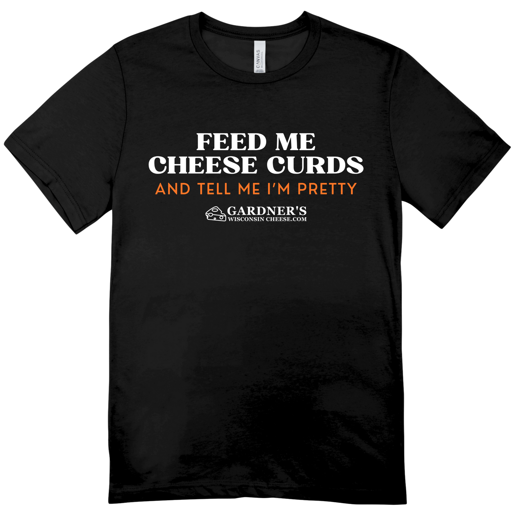 Feed Me Cheese Curds and Tell Me I'm Pretty T-Shirt *NEW* - Gardners Wisconsin Cheese and Sausage